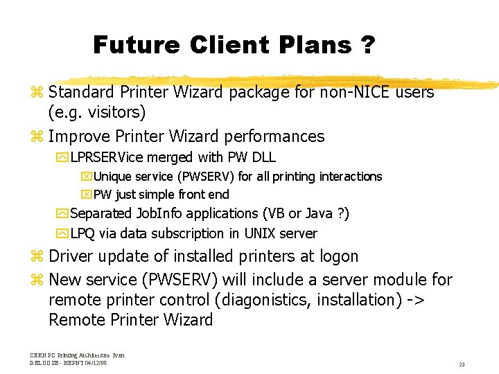 Future Client Plans ? z Standard Printer Wizard package for non-NICE users (e. g.