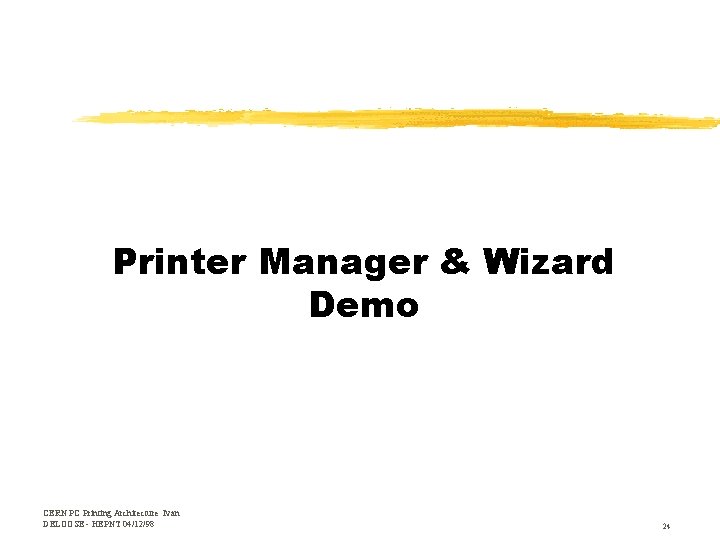 Printer Manager & Wizard Demo CERN PC Printing Architecture Ivan DELOOSE - HEPNT 04/12/98