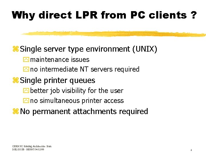 Why direct LPR from PC clients ? z Single server type environment (UNIX) ymaintenance