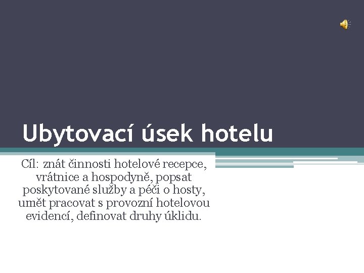 Ubytovací úsek hotelu Cíl: znát činnosti hotelové recepce, vrátnice a hospodyně, popsat poskytované služby