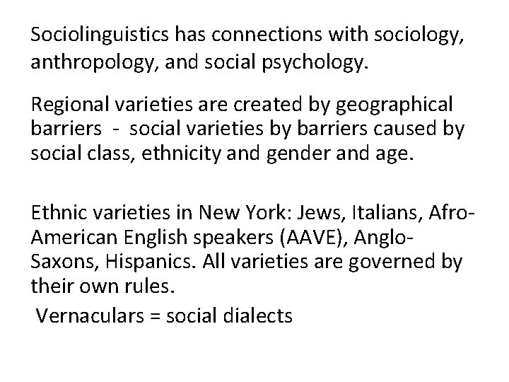 Sociolinguistics has connections with sociology, anthropology, and social psychology. Regional varieties are created by