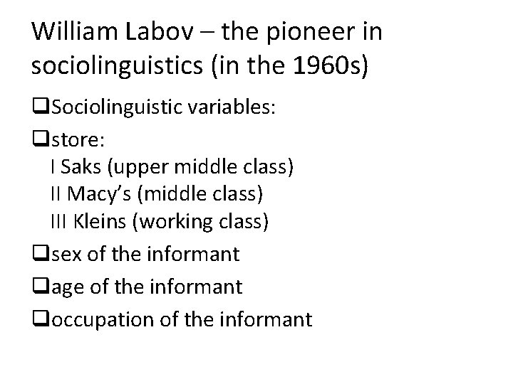 William Labov – the pioneer in sociolinguistics (in the 1960 s) q. Sociolinguistic variables:
