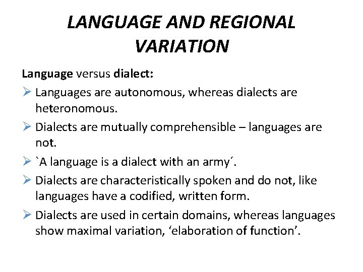 LANGUAGE AND REGIONAL VARIATION Language versus dialect: Ø Languages are autonomous, whereas dialects are