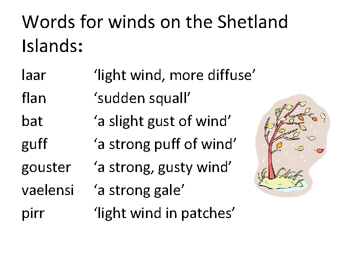 Words for winds on the Shetland Islands: laar flan bat guff gouster vaelensi pirr