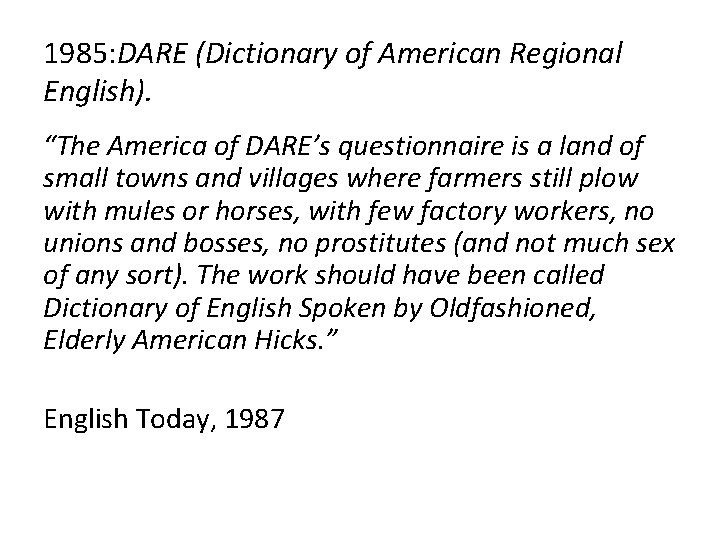 1985: DARE (Dictionary of American Regional English). “The America of DARE’s questionnaire is a
