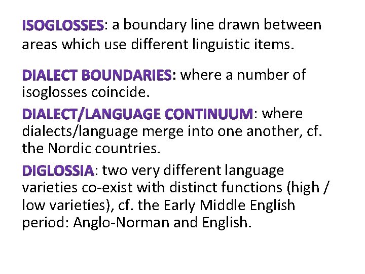 : a boundary line drawn between areas which use different linguistic items. isoglosses coincide.