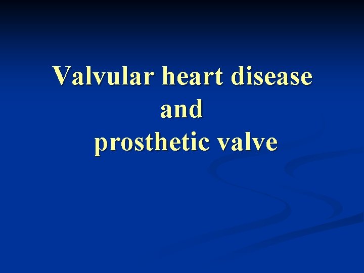 Valvular heart disease and prosthetic valve 