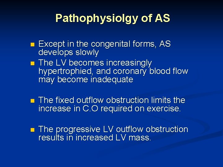 Pathophysiolgy of AS n n Except in the congenital forms, AS develops slowly The