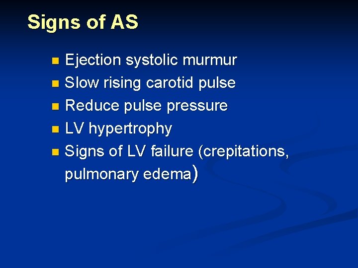 Signs of AS Ejection systolic murmur n Slow rising carotid pulse n Reduce pulse