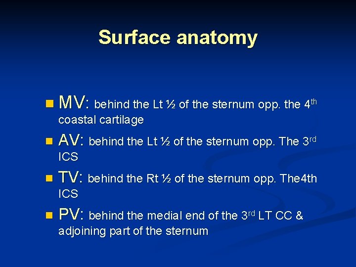 Surface anatomy n MV: behind the Lt ½ of the sternum opp. the 4