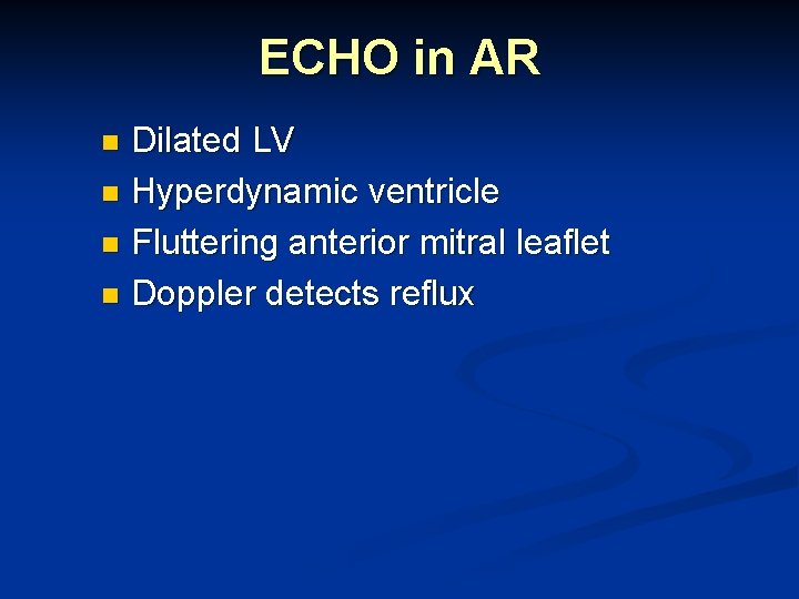 ECHO in AR Dilated LV n Hyperdynamic ventricle n Fluttering anterior mitral leaflet n