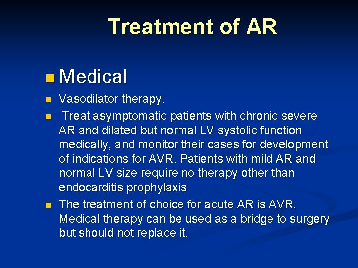 Treatment of AR n Medical n n n Vasodilator therapy. Treat asymptomatic patients with