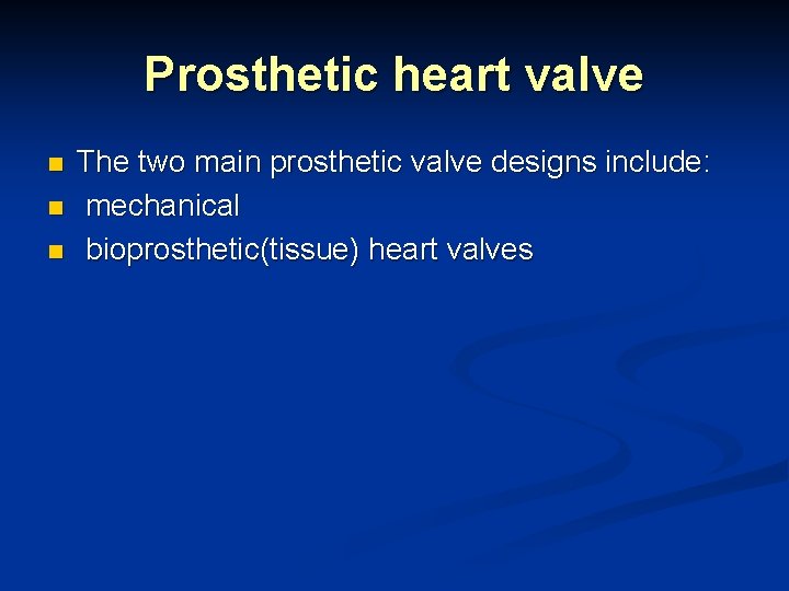 Prosthetic heart valve n n n The two main prosthetic valve designs include: mechanical