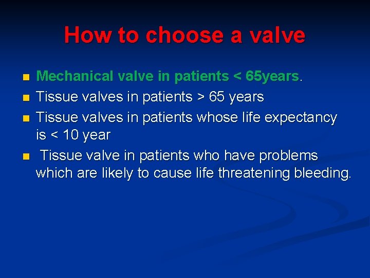 How to choose a valve n n Mechanical valve in patients < 65 years.