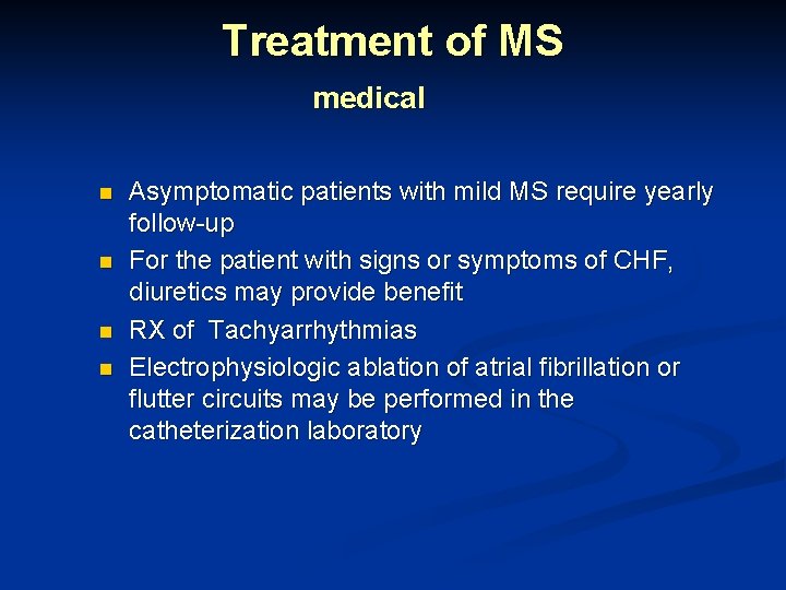 Treatment of MS medical n n Asymptomatic patients with mild MS require yearly follow-up