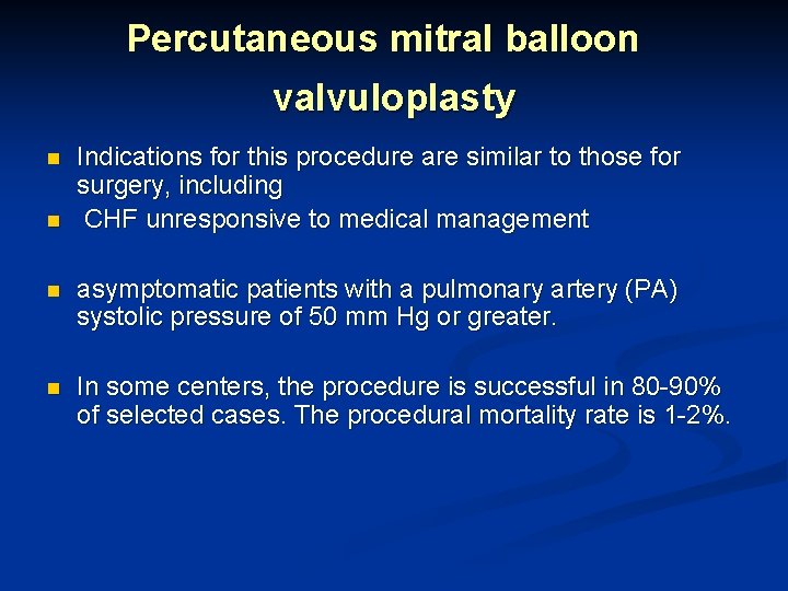 Percutaneous mitral balloon valvuloplasty n n Indications for this procedure are similar to those