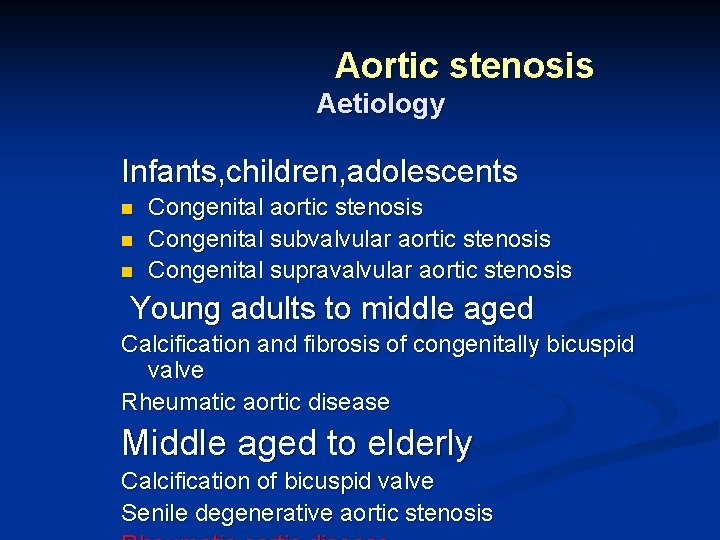 Aortic stenosis Aetiology Infants, children, adolescents n n n Congenital aortic stenosis Congenital subvalvular