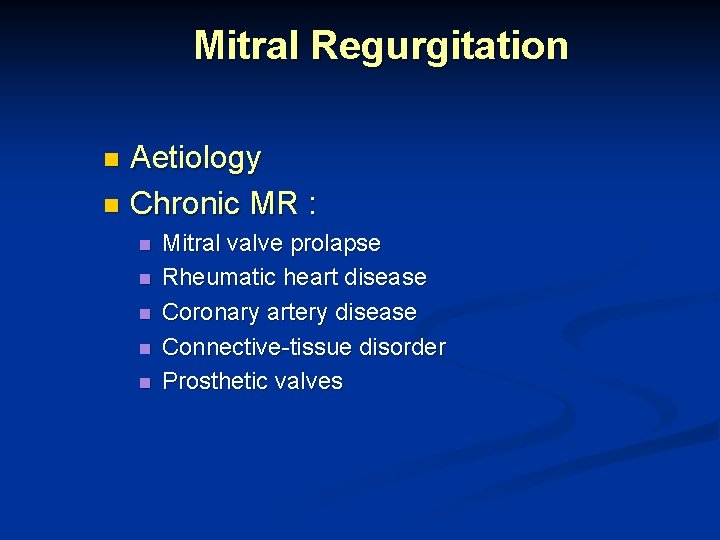 Mitral Regurgitation Aetiology n Chronic MR : n n n Mitral valve prolapse Rheumatic