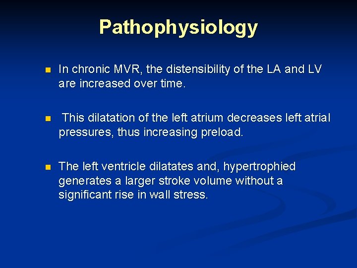 Pathophysiology n In chronic MVR, the distensibility of the LA and LV are increased