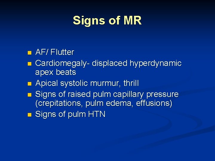 Signs of MR n n n AF/ Flutter Cardiomegaly- displaced hyperdynamic apex beats Apical