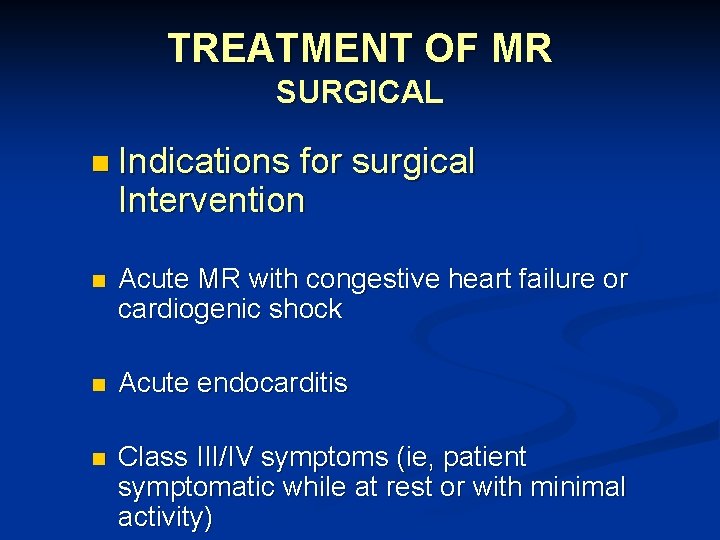 TREATMENT OF MR SURGICAL n Indications for surgical Intervention n Acute MR with congestive