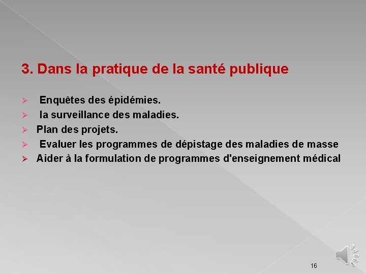 3. Dans la pratique de la santé publique Ø Ø Ø Enquêtes des épidémies.