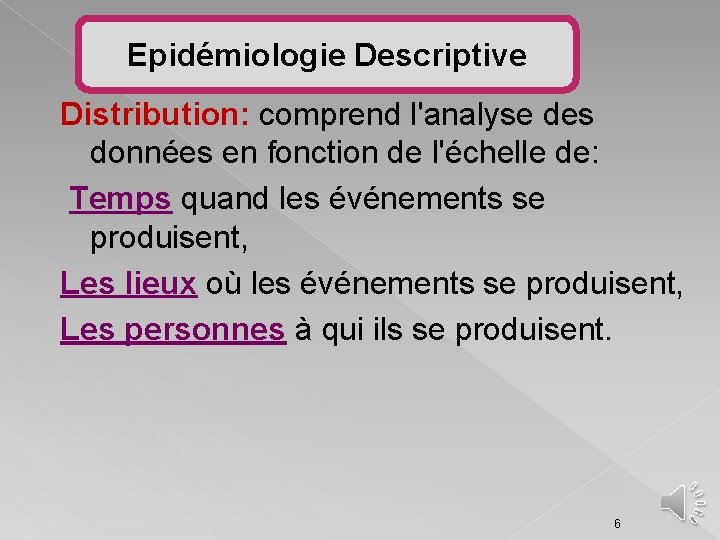 Epidémiologie Descriptive Distribution: comprend l'analyse des données en fonction de l'échelle de: Temps quand