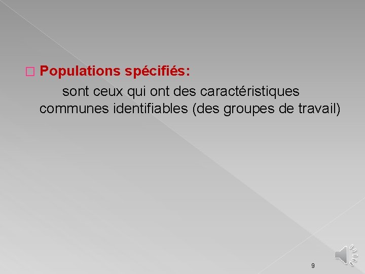 � Populations spécifiés: sont ceux qui ont des caractéristiques communes identifiables (des groupes de