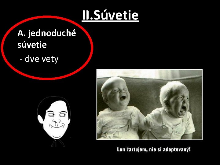 II. Súvetie A. jednoduché súvetie - dve vety 