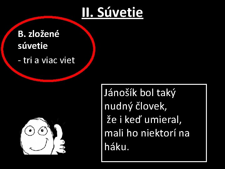 II. Súvetie B. zložené súvetie - tri a viac viet Jánošík bol taký nudný