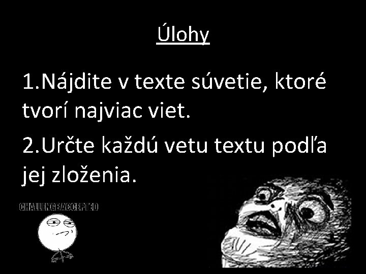 Úlohy 1. Nájdite v texte súvetie, ktoré tvorí najviac viet. 2. Určte každú vetu