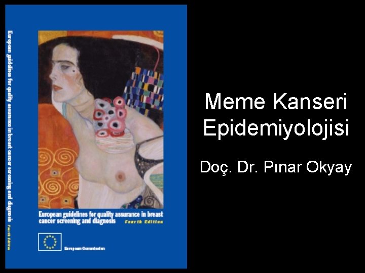 Meme Kanseri Epidemiyolojisi Doç. Dr. Pınar Okyay 