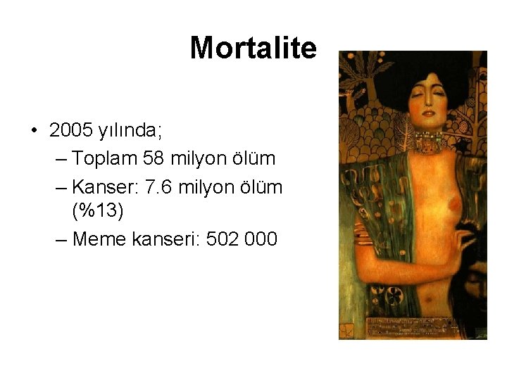 Mortalite • 2005 yılında; – Toplam 58 milyon ölüm – Kanser: 7. 6 milyon