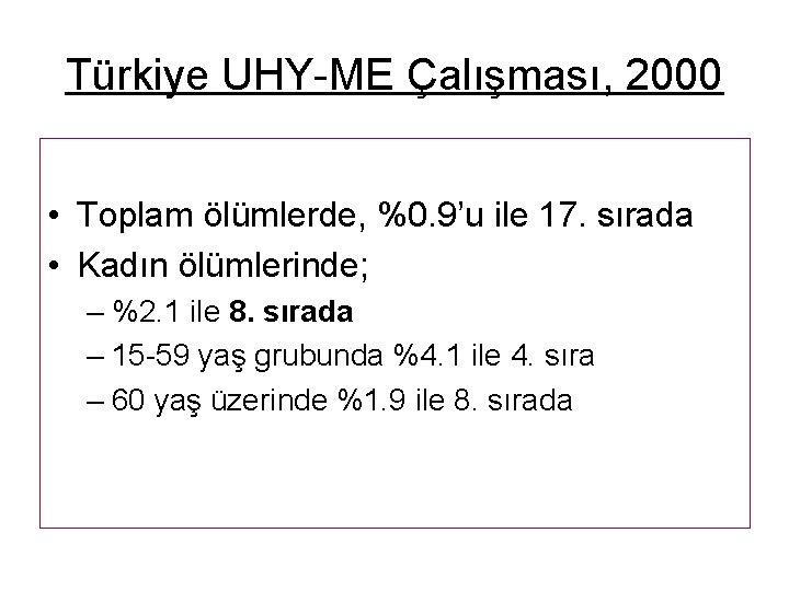 Türkiye UHY-ME Çalışması, 2000 • Toplam ölümlerde, %0. 9’u ile 17. sırada • Kadın