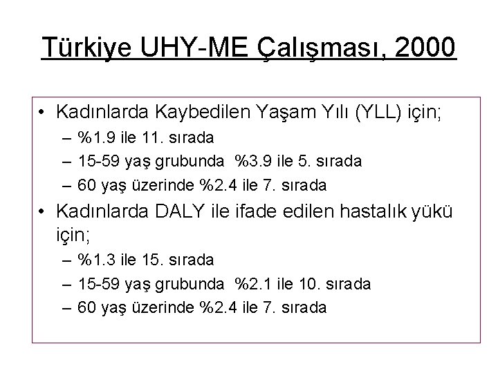 Türkiye UHY-ME Çalışması, 2000 • Kadınlarda Kaybedilen Yaşam Yılı (YLL) için; – %1. 9
