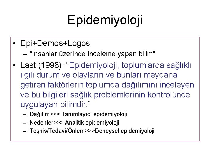 Epidemiyoloji • Epi+Demos+Logos – “İnsanlar üzerinde inceleme yapan bilim” • Last (1998): “Epidemiyoloji, toplumlarda