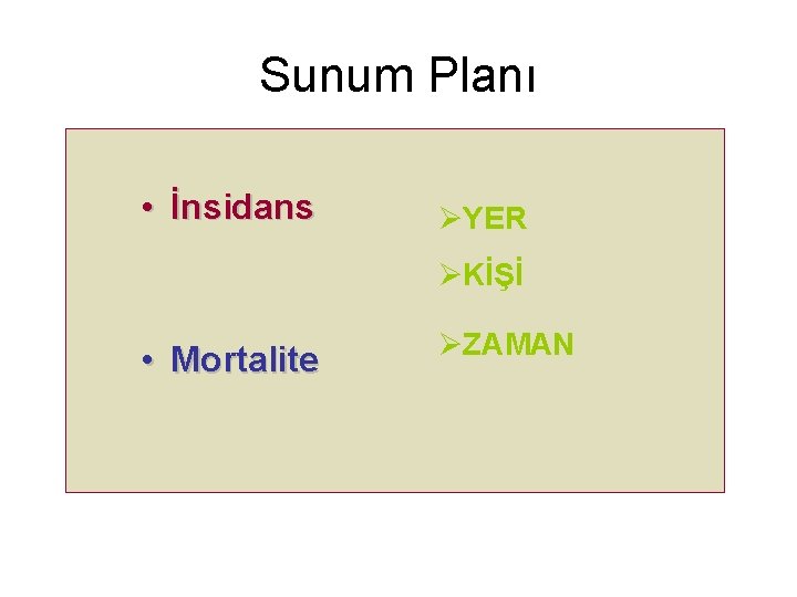 Sunum Planı • İnsidans ØYER ØKİŞİ • Mortalite ØZAMAN 