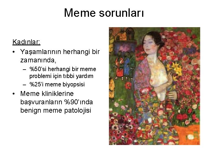 Meme sorunları Kadınlar: • Yaşamlarının herhangi bir zamanında, – %50’si herhangi bir meme problemi