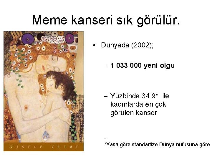 Meme kanseri sık görülür. • Dünyada (2002); – 1 033 000 yeni olgu –