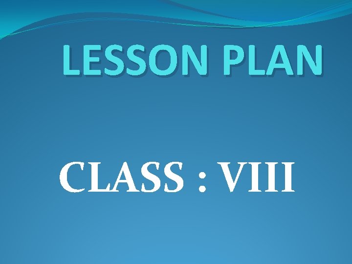 LESSON PLAN CLASS : VIII 