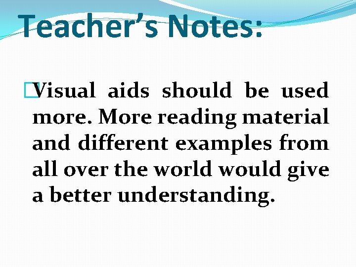 Teacher’s Notes: �Visual aids should be used more. More reading material and different examples