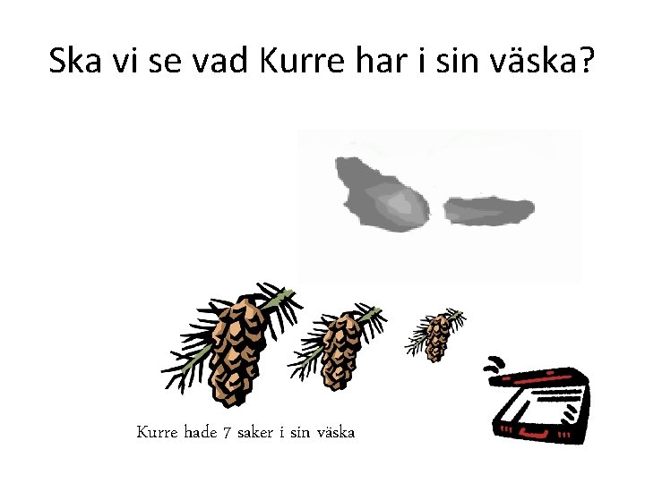 Ska vi se vad Kurre har i sin väska? Kurre hade 7 saker i