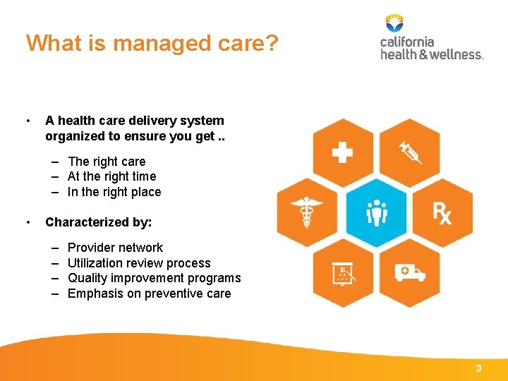 What is managed care? • A health care delivery system organized to ensure you