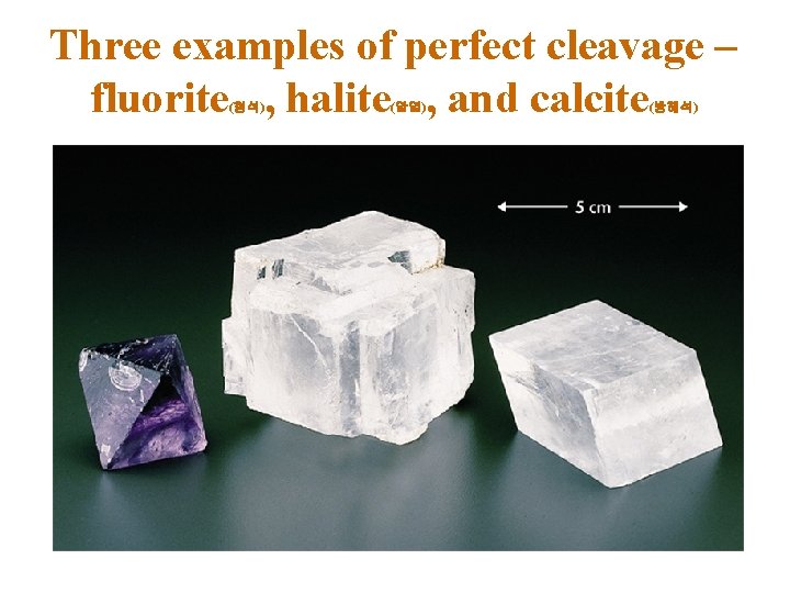 Three examples of perfect cleavage – fluorite , halite , and calcite (형석) (암염)