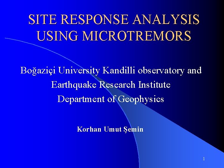 SITE RESPONSE ANALYSIS USING MICROTREMORS Boğaziçi University Kandilli observatory and Earthquake Research Institute Department