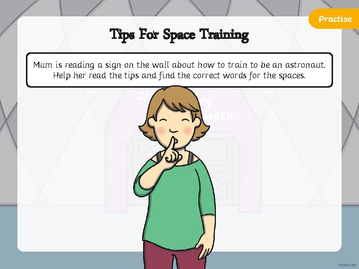 Practise Tips For Space Training Mum is reading a sign on the wall about