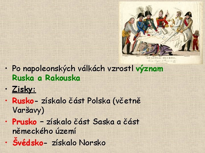  • Po napoleonských válkách vzrostl význam Ruska a Rakouska • Zisky: • Rusko-