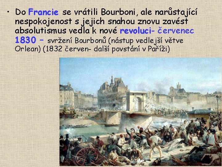  • Do Francie se vrátili Bourboni, ale narůstající nespokojenost s jejich snahou znovu