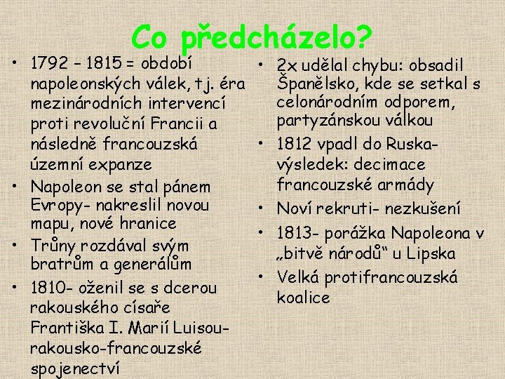 Co předcházelo? • 1792 – 1815 = období napoleonských válek, tj. éra mezinárodních intervencí