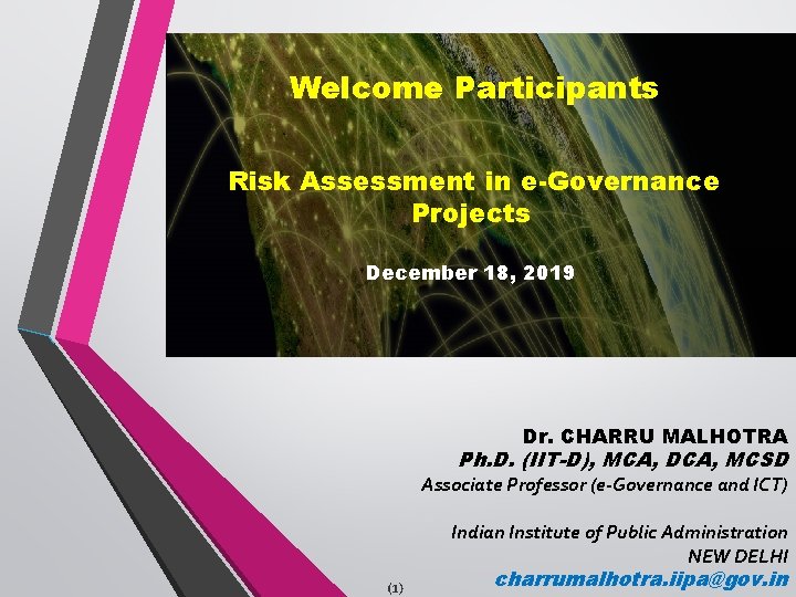 Welcome Participants Risk Assessment in e-Governance Projects December 18, 2019 Dr. CHARRU MALHOTRA Ph.